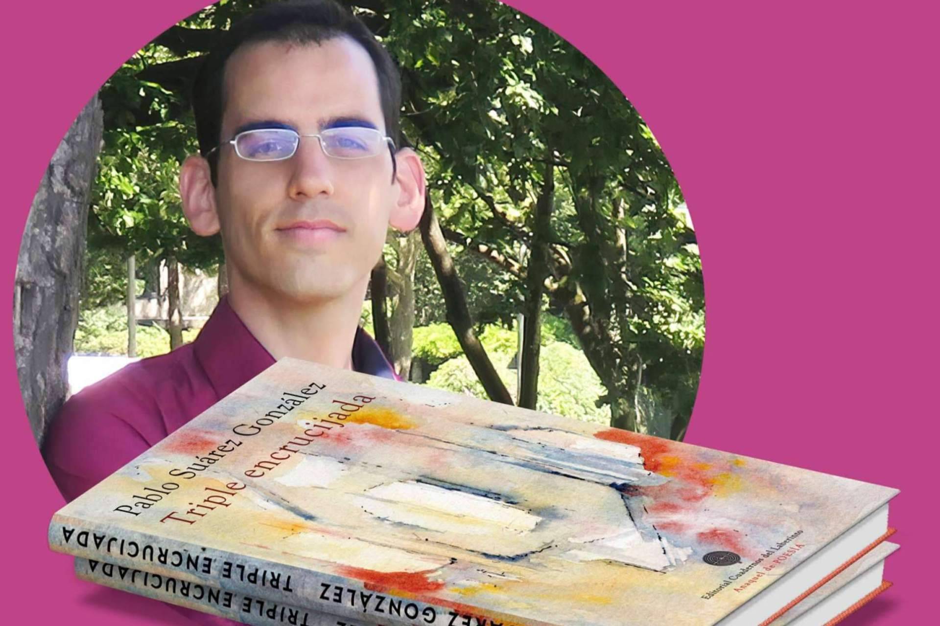 ‘Triple encrucijada’, la poesía de Pablo Suárez González; afecto, palabra y gratitud