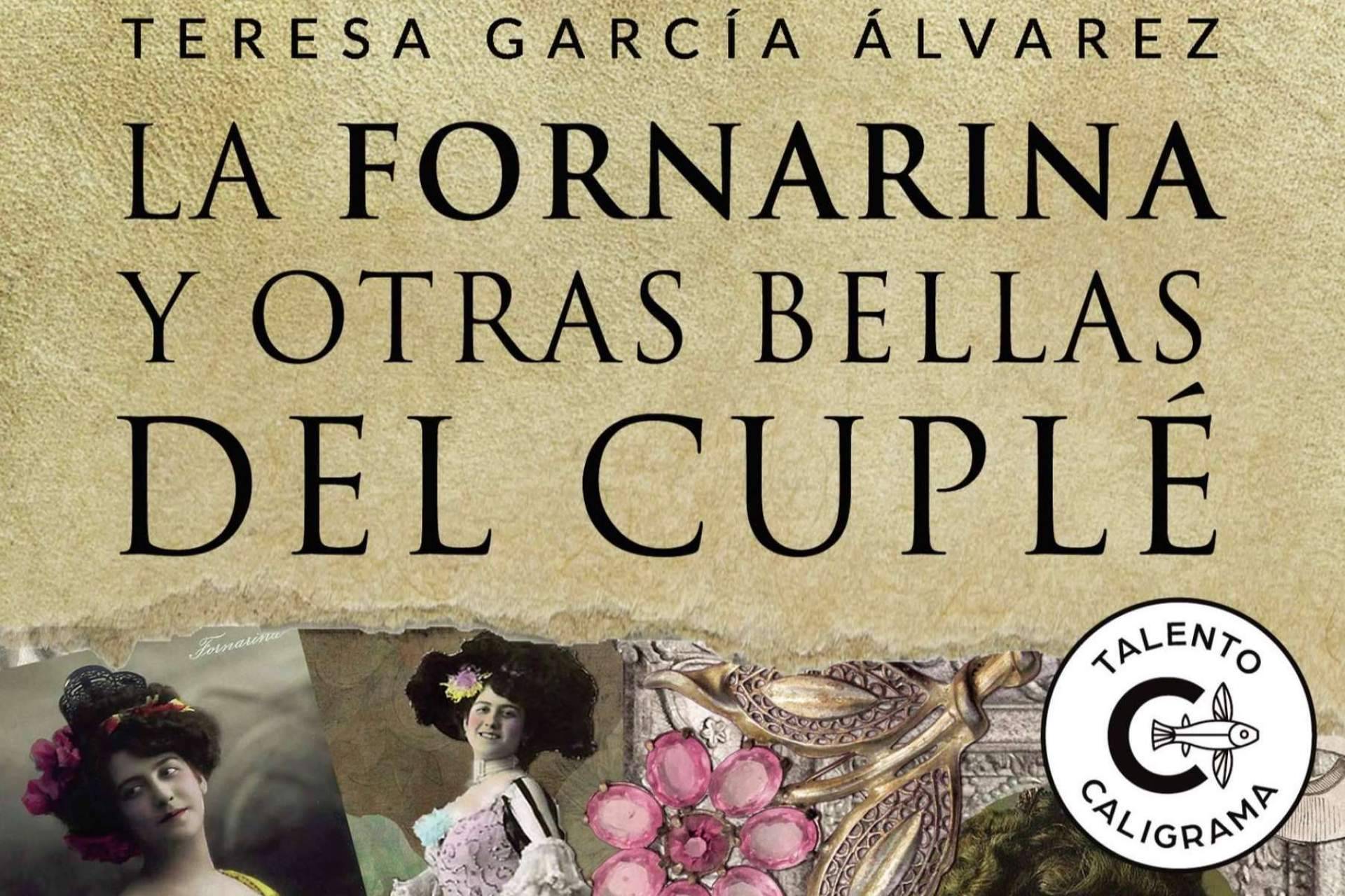 La fornarina y otras bellas del cuplé, la necesaria biografía de Teresa García para evitar la desmemoria de un mito