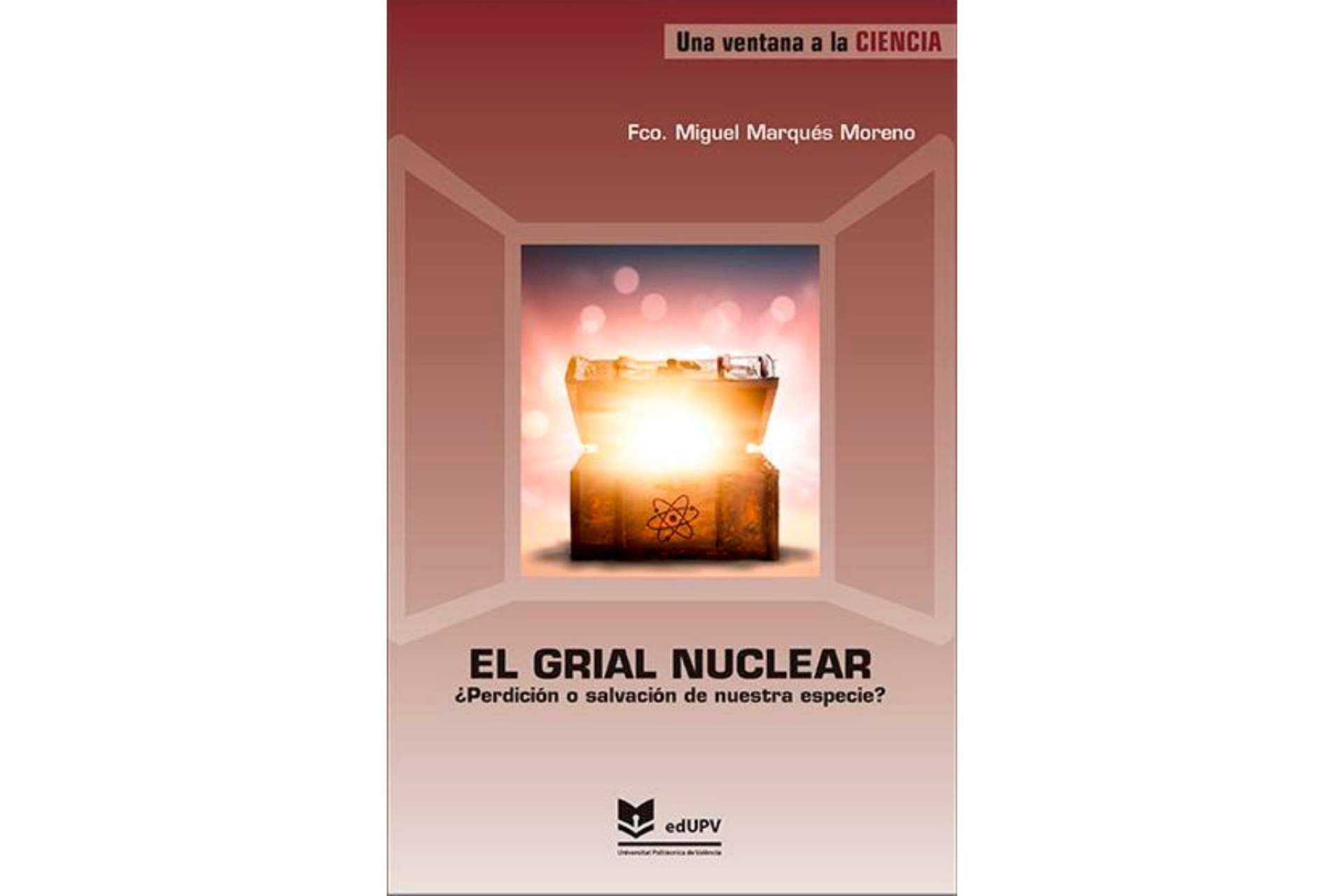 La Editorial UPV presenta una de sus novedades editoriales, 'El grial nuclear. ¿Perdición o salvación de nuestra especie?'