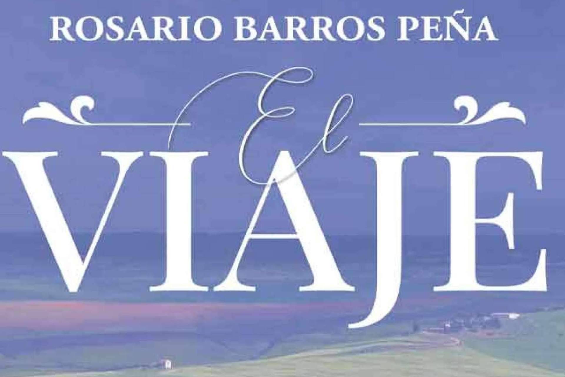 Rosario Barros Peña publica ‘El viaje’, una obra de ficción llena de personajes reales